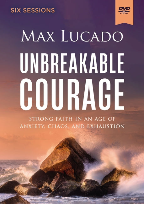 Unbreakable Courage Video Study: Strong Faith in an Age of Anxiety, Chaos, and Exhaustion