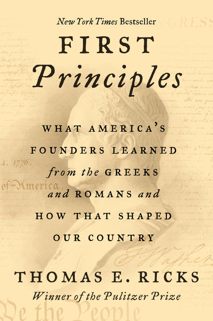 First Principles: What America's Founders Learned from the Greeks and Romans and How That Shaped Our Country - Ingram