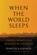 When the World Sleeps: Stories, Words, and Wounds of Palestine - Ingram