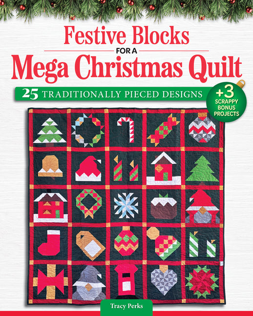 Festive Blocks for a Mega Christmas Quilt: 25 Traditionally Pieced Designs