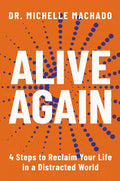 Alive Again: 4 Steps to Reclaim Yourself in a Distracted World