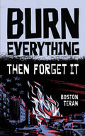 Burn Everything ....Then Forget It