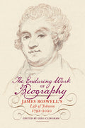 The Enduring Work of Biography: James Boswell's Life of Johnson, 1791-2020