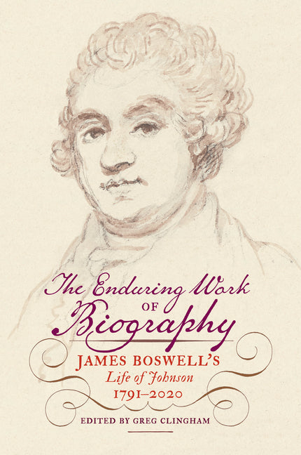 The Enduring Work of Biography: James Boswell's Life of Johnson, 1791-2020