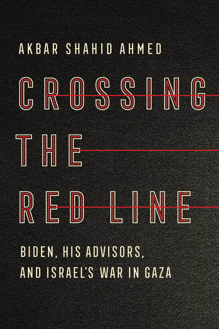 Crossing the Red Line: Biden, His Advisors, and Israel's War in Gaza