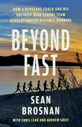 Beyond Fast: How a Renegade Coach and His Unlikely High School Team Revolutionized Distance Running