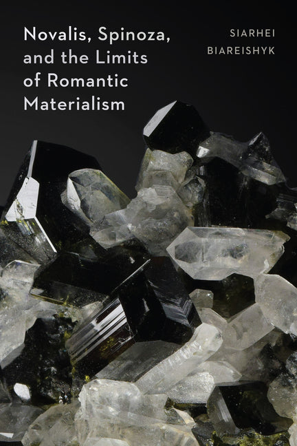 Novalis, Spinoza, and the Limits of Romantic Materialism