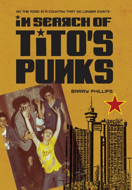 In Search of Tito's Punks: On the Road in a Country That No Longer Exists