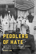 Peddlers of Hate: How the Ku Klux Klan Seized Power in 1920s Oregon