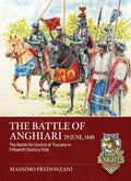 The Battle of Anghiari, June 29, 1440: The Battle for the Control of Tuscany in 15th Century Italy