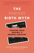 The Perfect Birth Myth: Pushing Back Against a Broken Industry