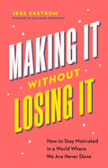 Making It Without Losing It: How to Stay Motivated in a World Where We Are Never Done - Ingram
