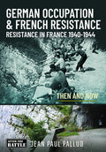 German Occupation & French Resistance - The Early Struggle: Resistance in France 1940-1943 Then and Now