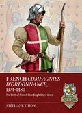 French Companies of Ordonnance 1373-1480: The Birth of French Standing Military Units
