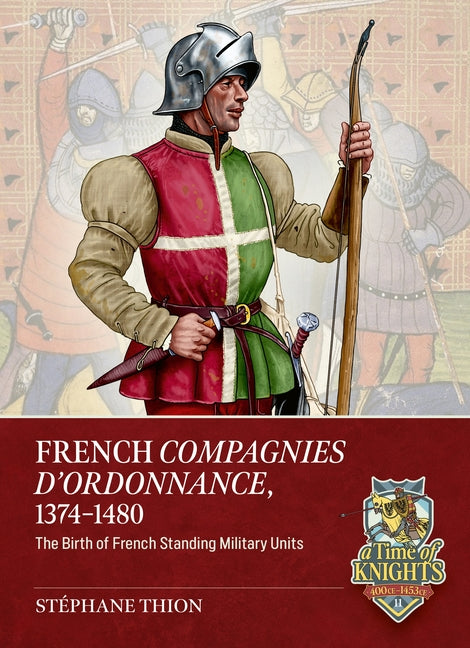 French Companies of Ordonnance 1373-1480: The Birth of French Standing Military Units