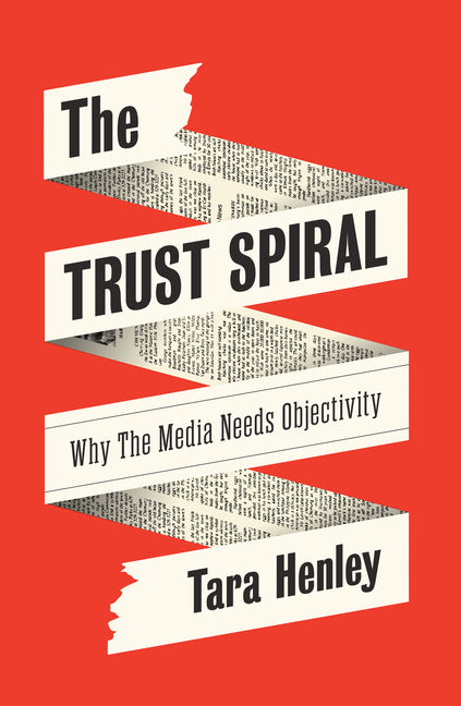 The Trust Spiral: Why the Media Needs Objectivity