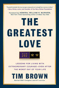 The Greatest Love: Lessons for Living with Extraordinary Courage--Even After the Worst Day of Your Life