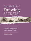 The Little Book of Drawing Secrets: A World of Practical Art in Your Pocket