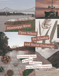 Mississippi River Open School for Kinship and Social Exchange: Experimental Modes of Teaching and Learning for the Planetary Emergency