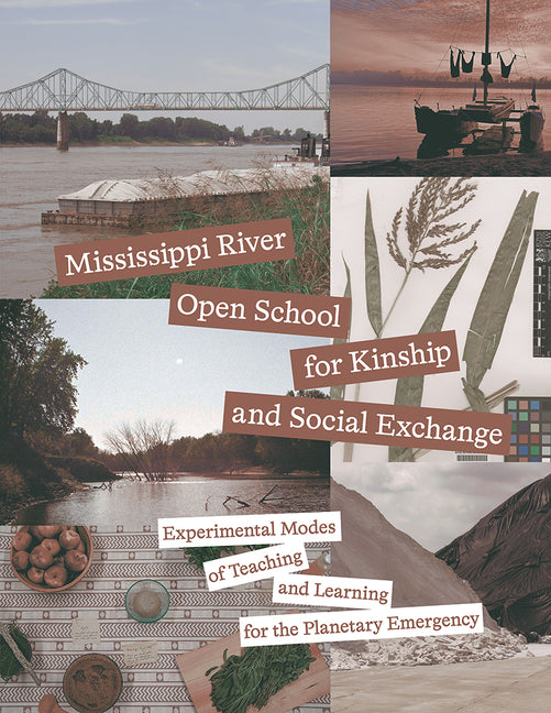Mississippi River Open School for Kinship and Social Exchange: Experimental Modes of Teaching and Learning for the Planetary Emergency