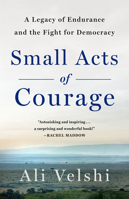 Small Acts of Courage: A Family's Legacy of Endurance and the Fight for Democracy - Ingram