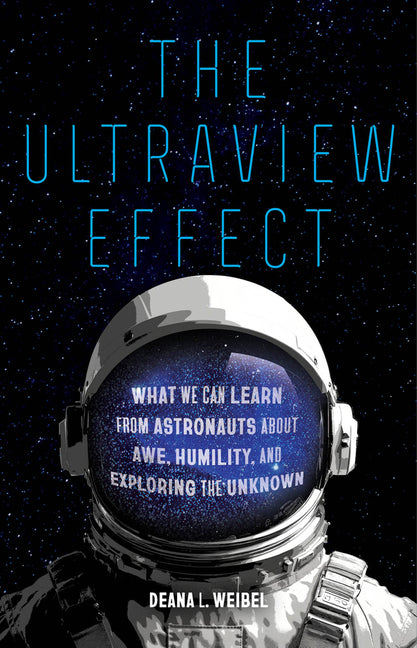 The Ultraview Effect: What We Can Learn from Astronauts about Awe, Humility, and Exploring the Unknown - Ingram