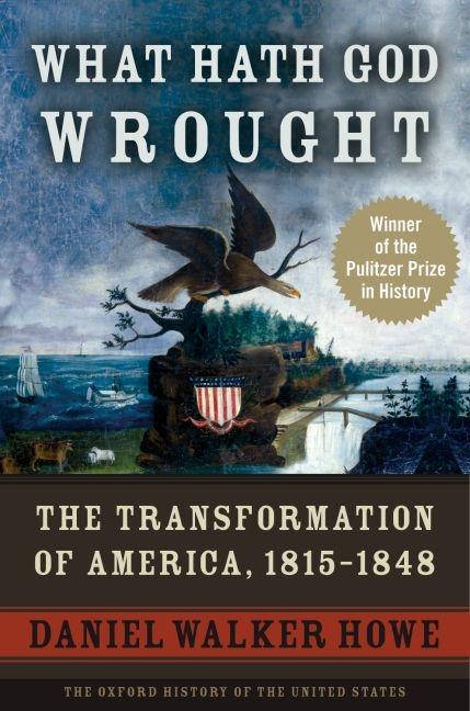 What Hath God Wrought: The Transformation of America, 1815-1848 - Ingram