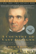 A Country of Vast Designs: James K. Polk, the Mexican War and the Conquest of the American Continent - Ingram