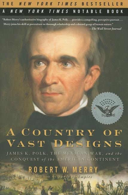 A Country of Vast Designs: James K. Polk, the Mexican War and the Conquest of the American Continent - Ingram