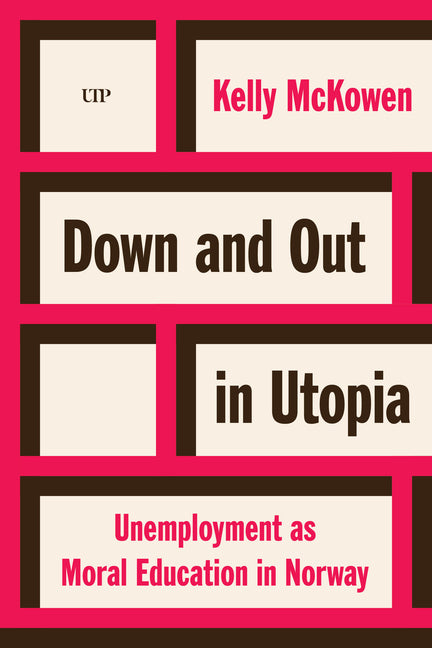 Down and Out in Utopia: Unemployment as Moral Education in Norway
