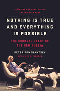 Nothing Is True and Everything Is Possible: The Surreal Heart of the New Russia (Revised)