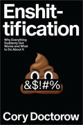 Enshittification: Why Everything Suddenly Got Worse and What to Do about It