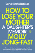 How to Lose Your Mother: A Daughter's Memoir - Ingram