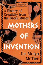 Mothers of Invention: A History of Creativity from the Greek Muses