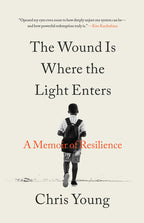 The Wound Is Where the Light Enters: A Memoir of Resilience