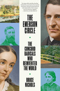 The Emerson Circle: The Concord Radicals Who Reinvented the World - Ingram