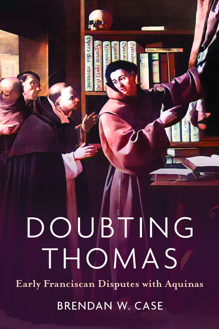 Doubting Thomas: Early Franciscan Disputes with Aquinas