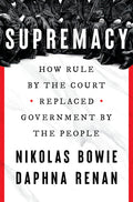 Supremacy: How Rule by the Court Replaced Government by the People