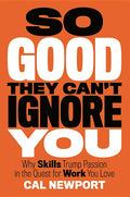 So Good They Can't Ignore You: Why Skills Trump Passion in the Quest for Work You Love - Ingram