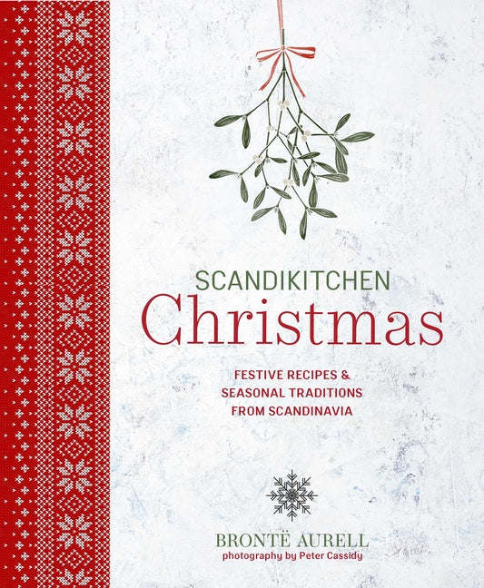 Scandikitchen Christmas: Festive Recipes & Seasonal Traditions from Scandinavia