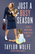 Just a Busy Season: Essays on Motherhood, an Unexpected Comedy - Ingram