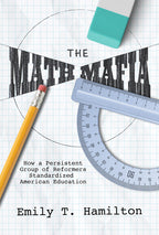 The Math Mafia: How a Persistent Group of Reformers Standardized American Education