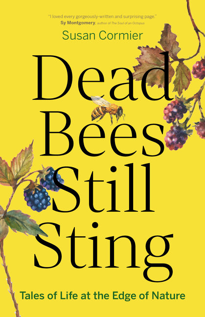 Dead Bees Still Sting: Tales of Life at the Edge of Nature - Ingram