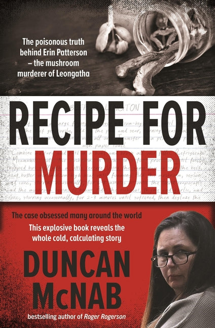 Recipe for Murder: The Poisonous Truth Behind Erin Patterson - The Mushroom Murderer of Leongatha