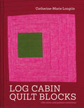 Log Cabin Quilt Blocks: 100 Colour and Pattern Variations