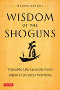 Wisdom of the Shoguns: Valuable Life Lessons from Japan's Greatest Warriors