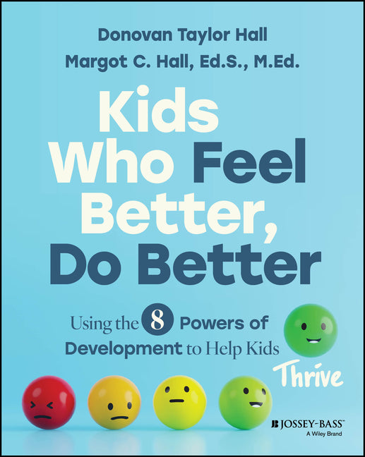 Kids Who Feel Better, Do Better: Using the 8 Powers of Development to Help Kids Thrive